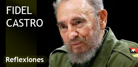 Reflexiones del Comandante en Jefe Fidel Castro Ruz
