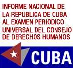 Informe de Cuba ante el mecanismo de Examen Peri&oacute;dico Universal del Consejo de Derechos Humanos